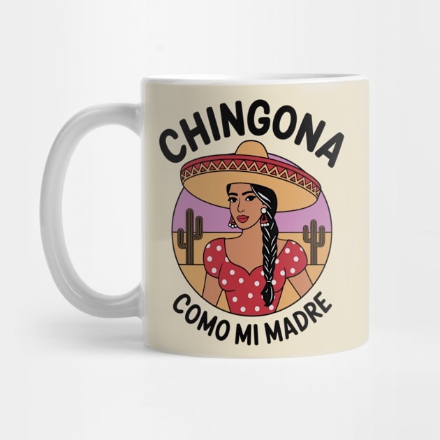Chingona Como Mi Madre Latina Woman Mexican Hispanic Pride by Anticorporati